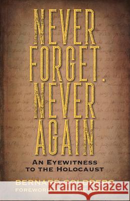 Never Forget, Never Again: An Eyewitness to the Holocaust Bernard Goldberg, Sophie Abrams 9781478794981 Outskirts Press