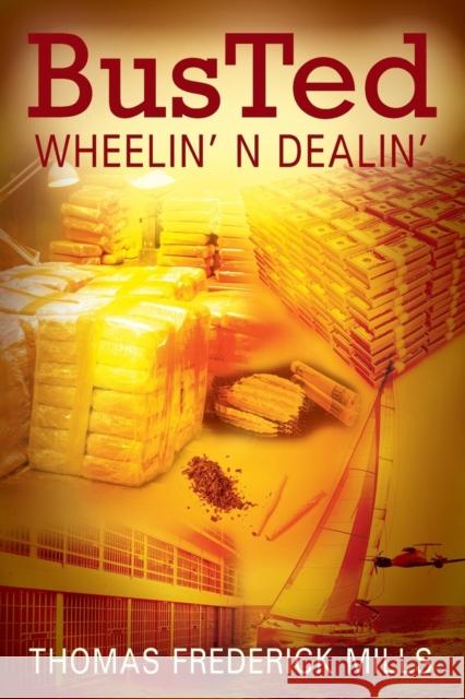 Busted: Wheelin' N Dealin' Thomas Frederick Mills 9781478795209 Outskirts Press