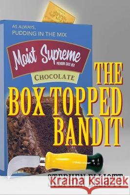 The Box Topped Bandit Stephen Elliott 9781478795339