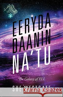 Eeryda Daanin Na'tu: The Galaxy of ELL Sue Westgate 9781478795391