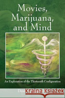 Movies, Marijuana, and Mind: An Exploration of the Thirteenth Configuration Dean a Frankmore 9781478795834 Outskirts Press
