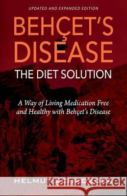 BehҪet's Disease/The Diet Solution: A Way of Living Medication Free and Healthy with Behҫet's Disease Schroeder, Helmut 9781478796008