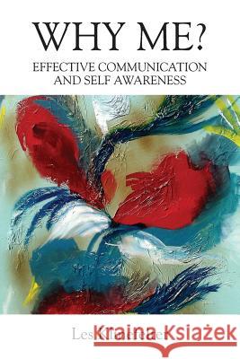 WHY ME? Effective Communication and Self Awareness Les Klinefelter 9781478796060