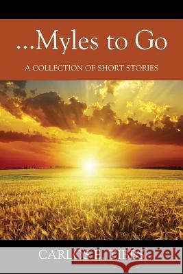 ...Myles to Go: A Collection of Short Stories Carlos E Tibbs 9781478796282