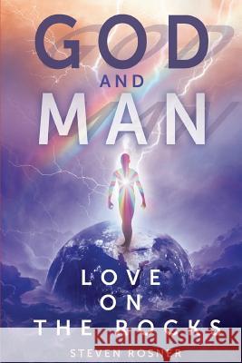 God and Man: Love on the Rocks Steven Rosner 9781478796329