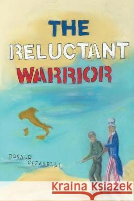 The Reluctant Warrior Donald Cifarelli 9781478796572 Outskirts Press