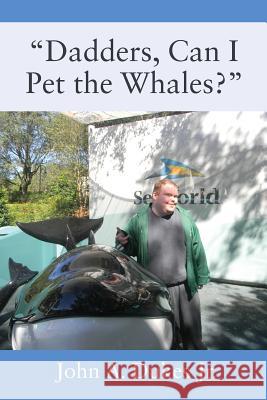Dadders, Can I Pet the Whales? John a. Duke 9781478796831 Outskirts Press