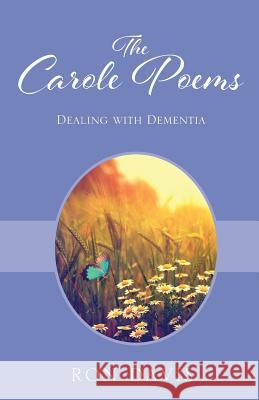 The Carole Poems: Dealing with Dementia Ron Davis 9781478797067 Outskirts Press