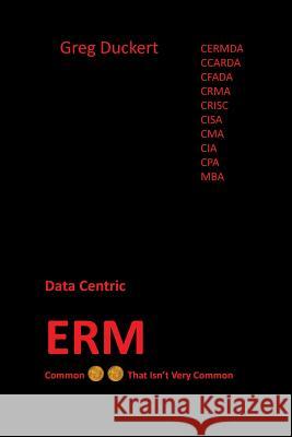 Data-Centric Erm: Common (Insert the 2 Cents Images in Jpegs) That Isn't Very Common Greg Duckert 9781478797494 Outskirts Press