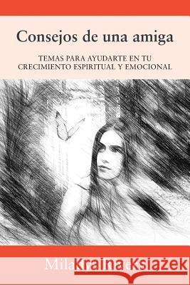 Consejos de una amiga: Temas Para Ayudarte En Tu Crecimiento Espiritual Y Emocional Miladys Rivera 9781478798002 Outskirts Press