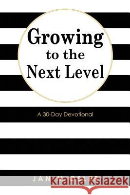 Growing to the Next Level: A 30-Day Devotional Jan M. Osler 9781478798187 Outskirts Press
