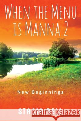 When the Menu is Manna 2: New Beginnings Stacia Bell 9781478798910 Outskirts Press