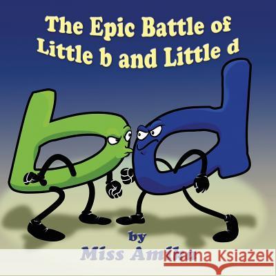 The Epic Battle of Little b and Little d Miss Amika 9781478798941 Outskirts Press