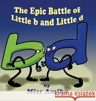 The Epic Battle of Little b and Little d Miss Amika 9781478798958 Outskirts Press