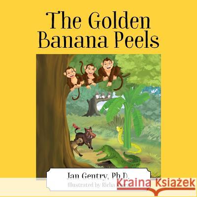 The Golden Banana Peels Jan Gentry, PhD 9781478799214 Outskirts Press