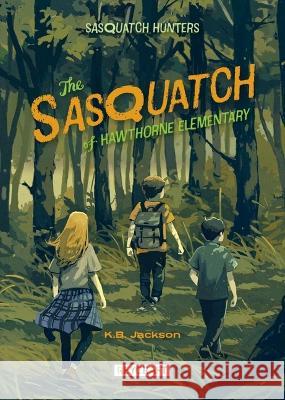 The Sasquatch of Hawthorne Elementary K. B. Jackson 9781478868521 Reycraft Books