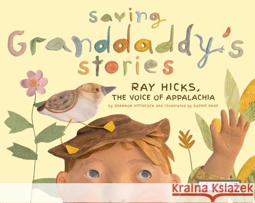 Saving Granddaddy's Stories: Ray Hicks, the Voice of Appalachia Shannon Hitchcock Sophie Page 9781478869672