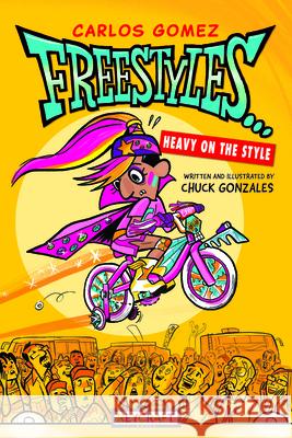 Carlos Gomez Freestyles...Heavy on the Style Chuck Gonzalez Chuck Gonzalez 9781478874133 Reycraft Books