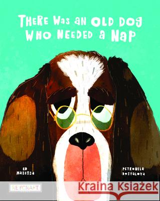There Was an Old Dog Who Needed a Nap Ed Masessa Petronela Dostalova 9781478875369 Reycraft Books