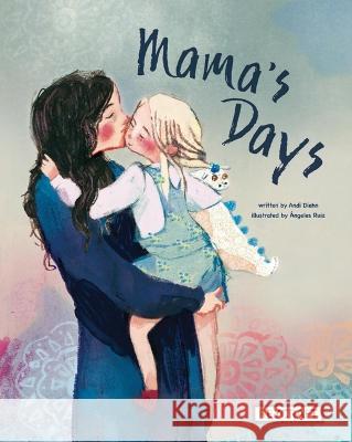 Mama\'s Days Andi Diehn ?ngeles Ruiz 9781478875994 Reycraft Books