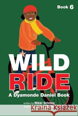 Wild Ride (a Dyamonde Daniel Book, Book #6) Nikki Grimes Uzo Njoku 9781478890737 Reycraft Books