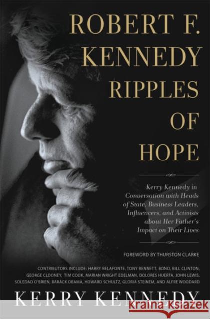 Robert F. Kennedy: Ripples of Hope: Kerry Kennedy in Conversation with Heads of State, Business Leaders, Influencers, and Activists about Her Father's Kerry Kennedy 9781478918257