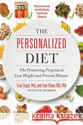 The Personalized Diet: The Pioneering Program to Lose Weight and Prevent Disease Eran Elinav Eran Segal Eve Adamson 9781478918806 Grand Central Life & Style