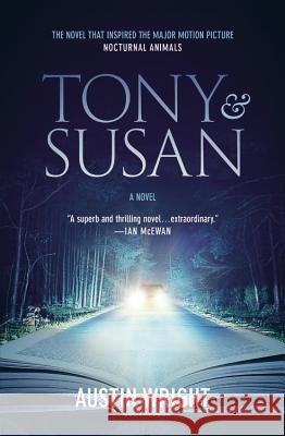 Tony and Susan: The Riveting Novel That Inspired the New Movie Nocturnal Animals Austin Wright 9781478970637