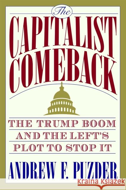 The Trump Boom: America's Soaring Economy and the Left's Plot to Stop It Puzder, Andrew 9781478975410 Center Street