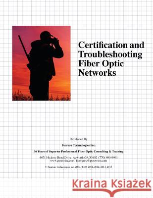 Certification and Troubleshooting Fiber Optic Networks MR Eric R. Pearso 9781479100200 Createspace Independent Publishing Platform