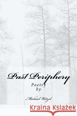 Past Periphery Michael Wetzel 9781479100804 Createspace Independent Publishing Platform