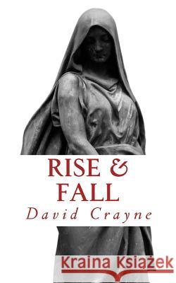 Rise & Fall David Crayne 9781479102891 Createspace