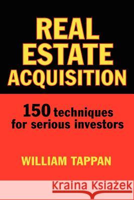 Real Estate Acquisition: 150 Techniques for Serious Investors William Tappan 9781479102938 Createspace Independent Publishing Platform