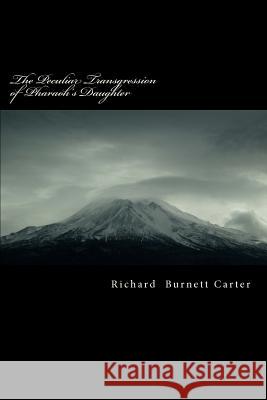 The Peculiar Transgression of Pharaoh's Daughter: The Right to Do Wrong Richard Burnett Carter 9781479105762