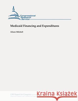 Medicaid Financing and Expenditures Alison Mitchell 9781479106141 Createspace