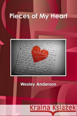 Pieces Of My Heart Anderson, Wesley 9781479106615 Createspace