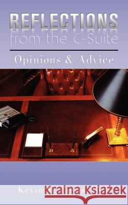 Reflections from the C-Suite: Opinions & Advice Kevin M. Lewis 9781479107025 Createspace