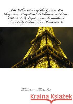 The Other Side of the Game: Un Requiem Angelicus de Dawid le Bien-Aimé. (c) & Cept: 7 ans de malheur dans Big Bend Re Masterisé (c) Maradas, Tadaram 9781479108176