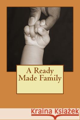 A Ready Made Family Carrie L. Macon Dejournette Powley 9781479108220 Createspace