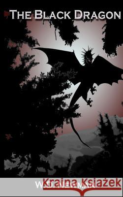 The Black Dragon W. D. Newman 9781479108961 Createspace