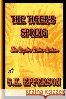 The Tiger's Spring: Sequel to Brother Lowdown S. K. Epperson 9781479109425