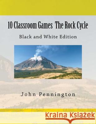 10 Classroom Games The Rock Cycle: Black and White edition Pennington, John 9781479109555 Createspace