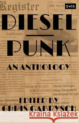 Dieselpunk: An Anthology Chris Gabrysch 9781479110247 Createspace