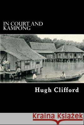 In Court and Kampong Hugh Clifford Alex Struik 9781479111428