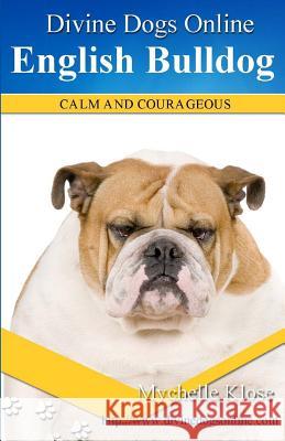 Divine Dogs Online: English Bulldogs Mychelle Klose 9781479112456 Createspace Independent Publishing Platform