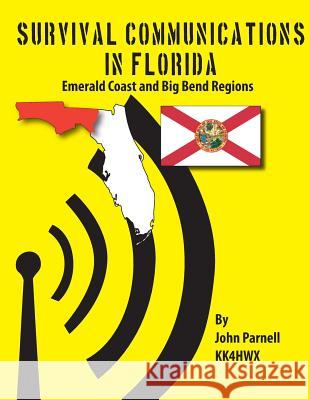 Survival Communications in Florida: Emerald Coast and Big Bend Regions John Parnell 9781479116041 Createspace