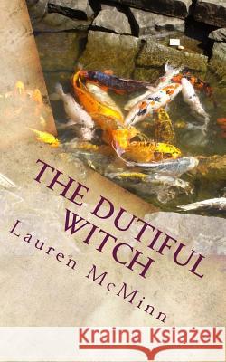 The Dutiful Witch: The Ward Witches, Book Three Lauren McMinn 9781479116294