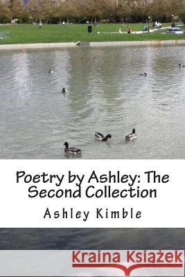 Poetry by Ashley: The Second Collection Ashley Kimble 9781479117048 Createspace Independent Publishing Platform