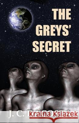 The Greys' Secret J. C. Dacosta 9781479119271 Createspace