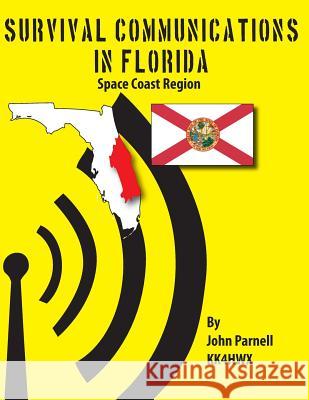 Survival Communications in Florida: Space Coast Region John Parnell 9781479119707 Createspace